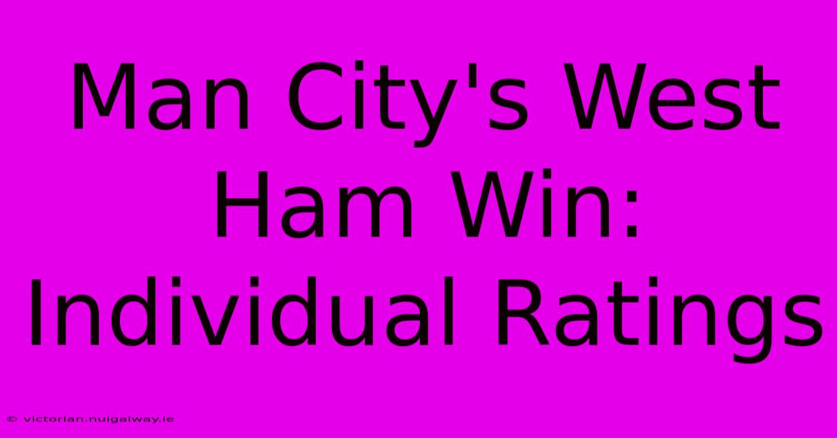 Man City's West Ham Win: Individual Ratings