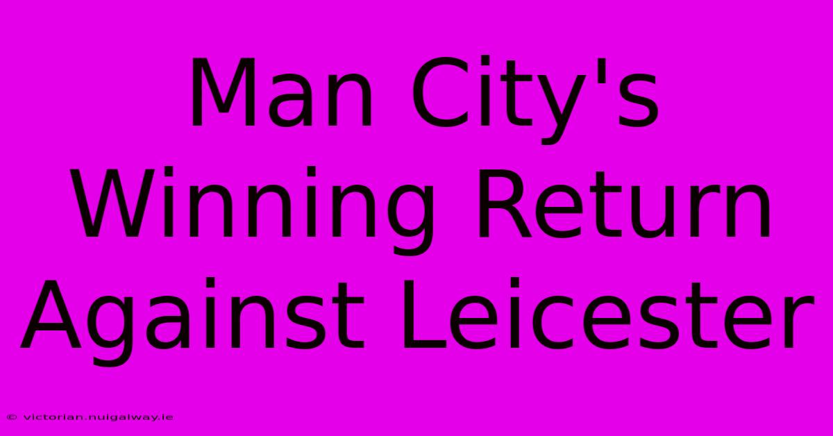 Man City's Winning Return Against Leicester