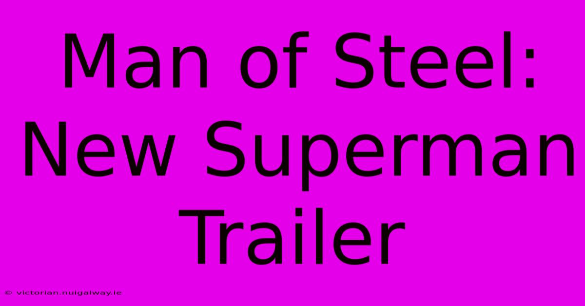 Man Of Steel: New Superman Trailer