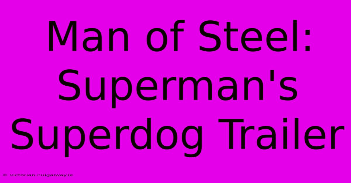 Man Of Steel: Superman's Superdog Trailer