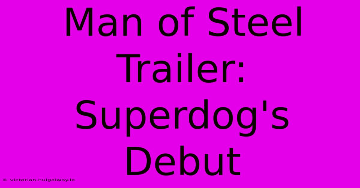 Man Of Steel Trailer: Superdog's Debut