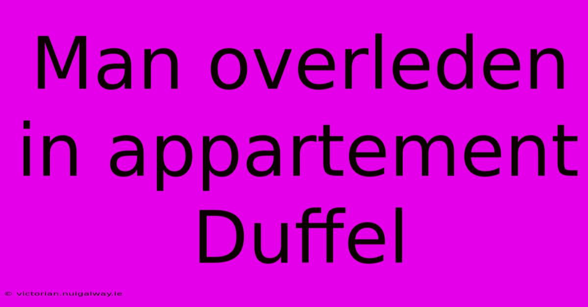 Man Overleden In Appartement Duffel