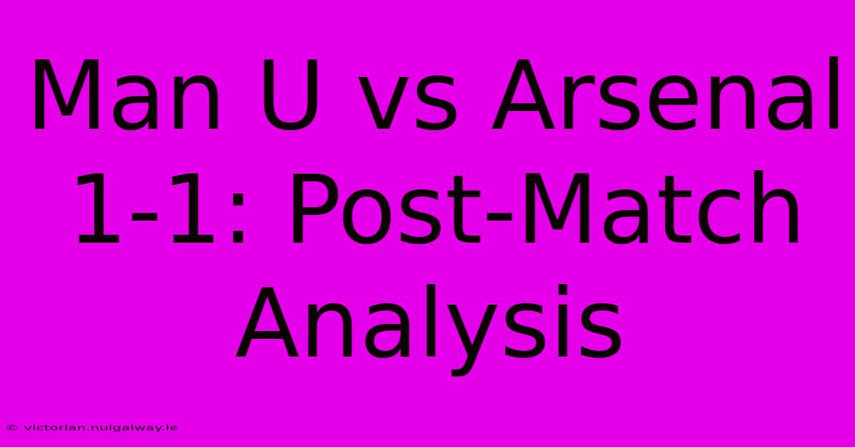 Man U Vs Arsenal 1-1: Post-Match Analysis