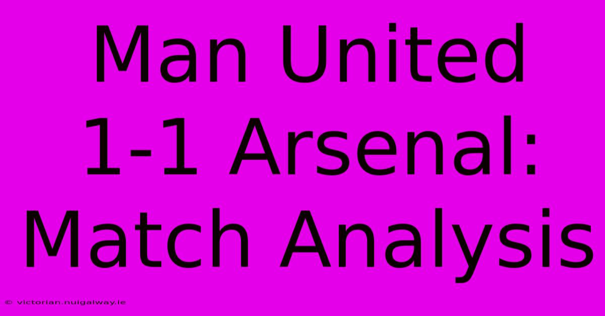 Man United 1-1 Arsenal: Match Analysis