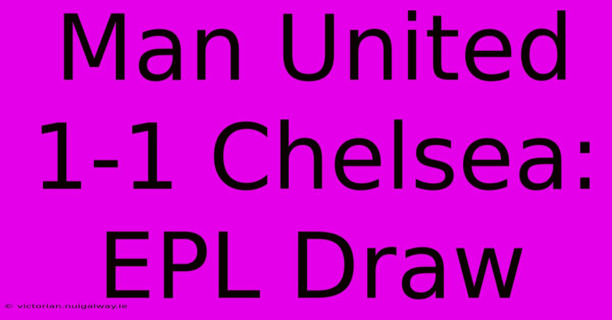 Man United 1-1 Chelsea: EPL Draw