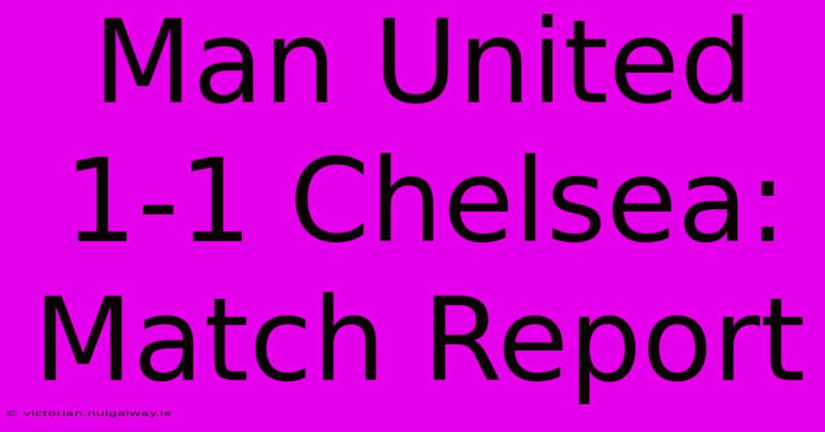 Man United 1-1 Chelsea: Match Report