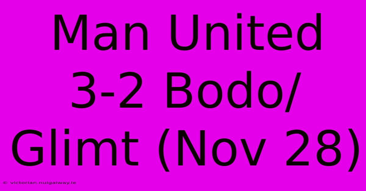 Man United 3-2 Bodo/Glimt (Nov 28)