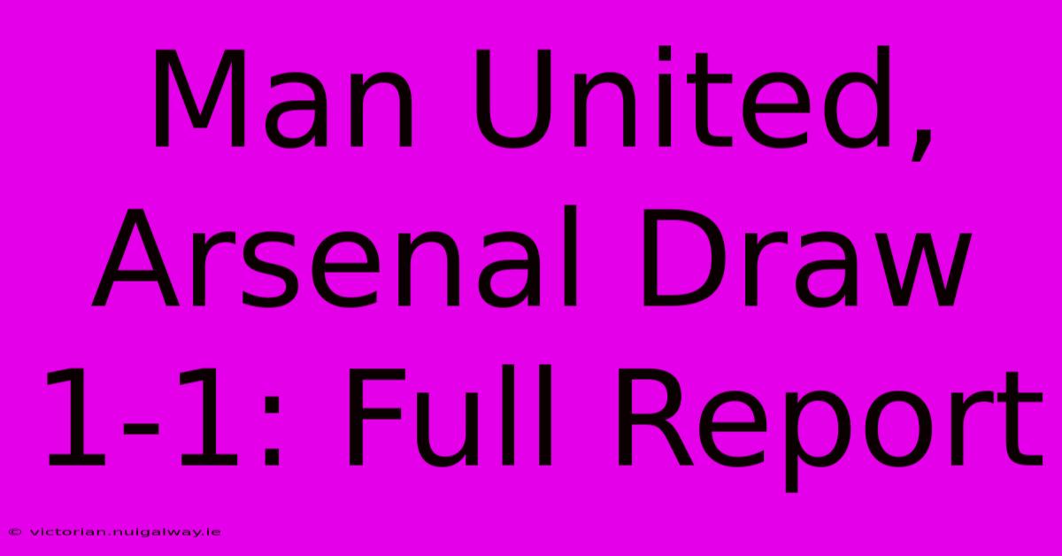 Man United, Arsenal Draw 1-1: Full Report