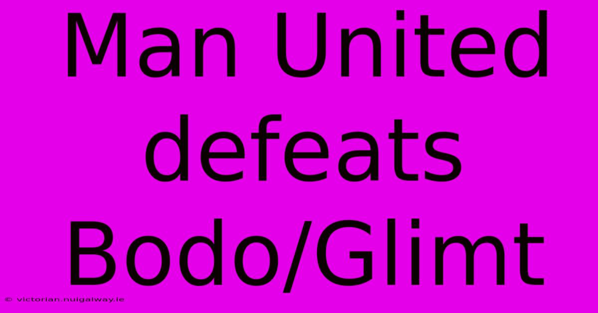 Man United Defeats Bodo/Glimt