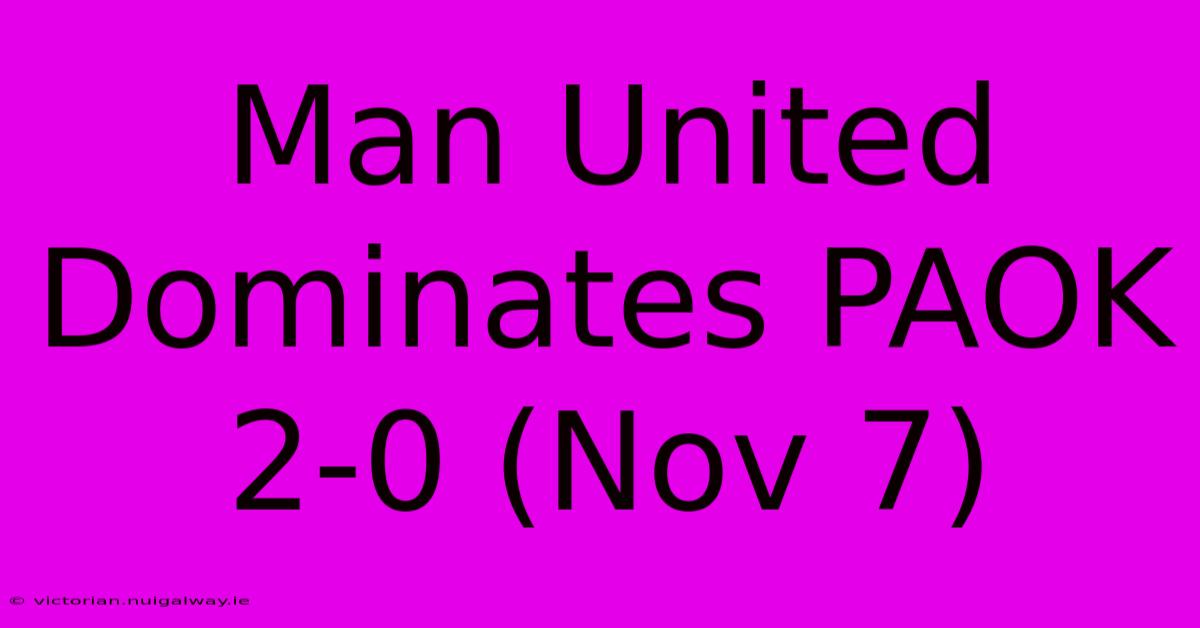 Man United Dominates PAOK 2-0 (Nov 7)