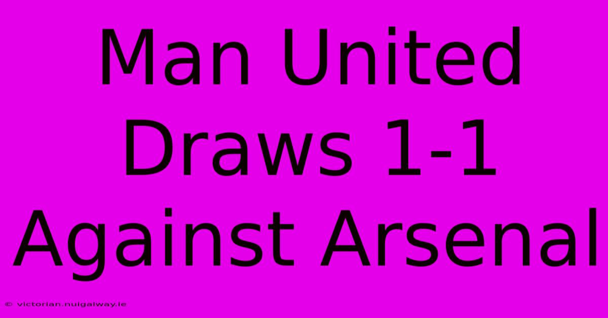 Man United Draws 1-1 Against Arsenal