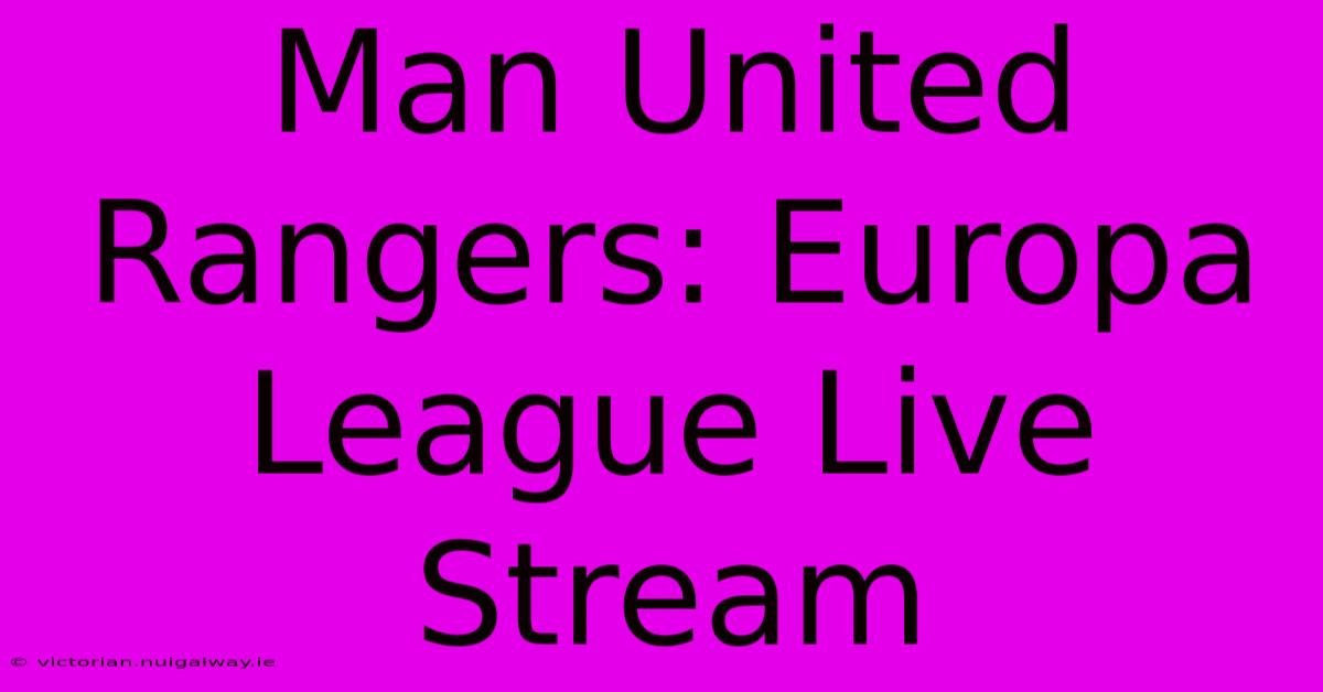 Man United Rangers: Europa League Live Stream