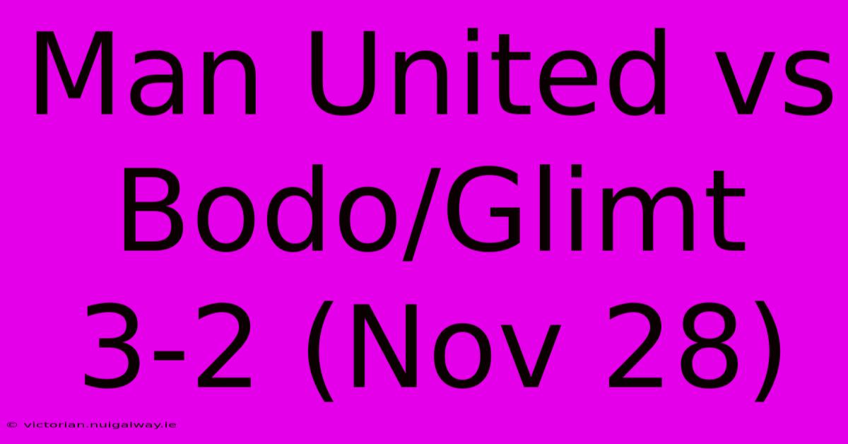 Man United Vs Bodo/Glimt 3-2 (Nov 28)