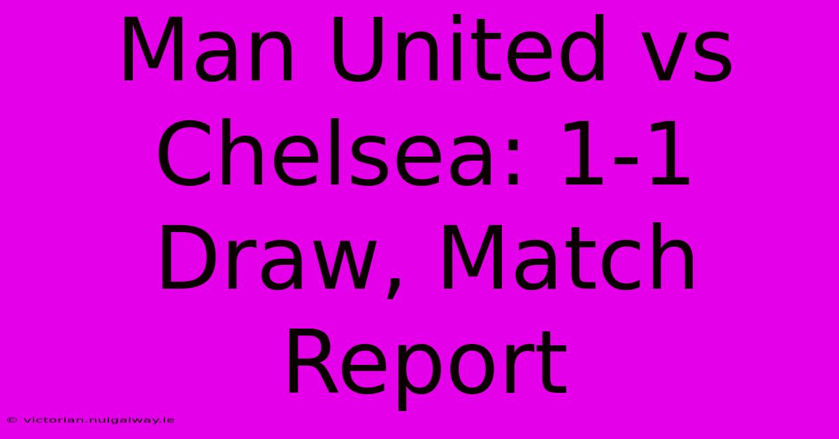 Man United Vs Chelsea: 1-1 Draw, Match Report