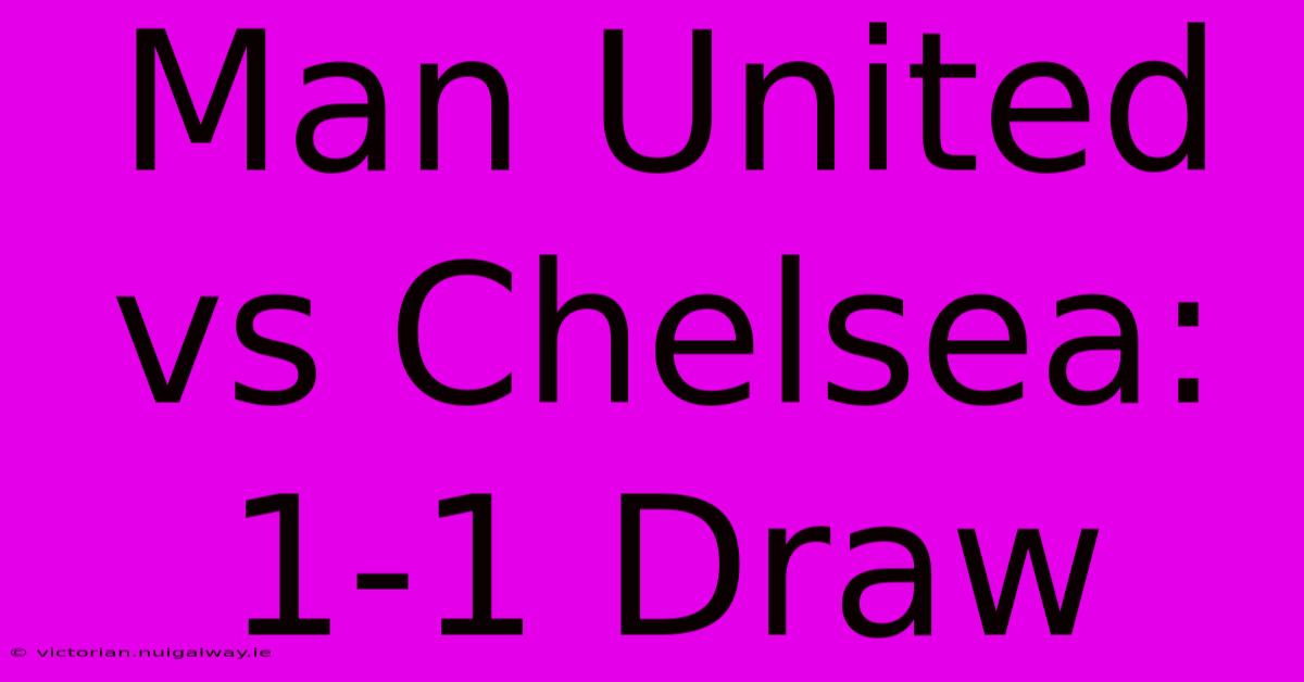 Man United Vs Chelsea: 1-1 Draw 