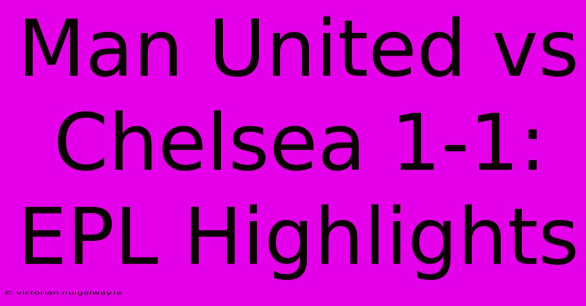 Man United Vs Chelsea 1-1: EPL Highlights 