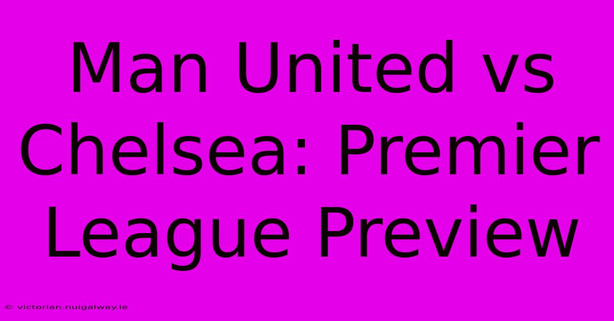 Man United Vs Chelsea: Premier League Preview 