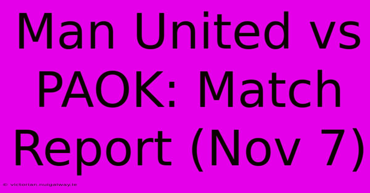 Man United Vs PAOK: Match Report (Nov 7)