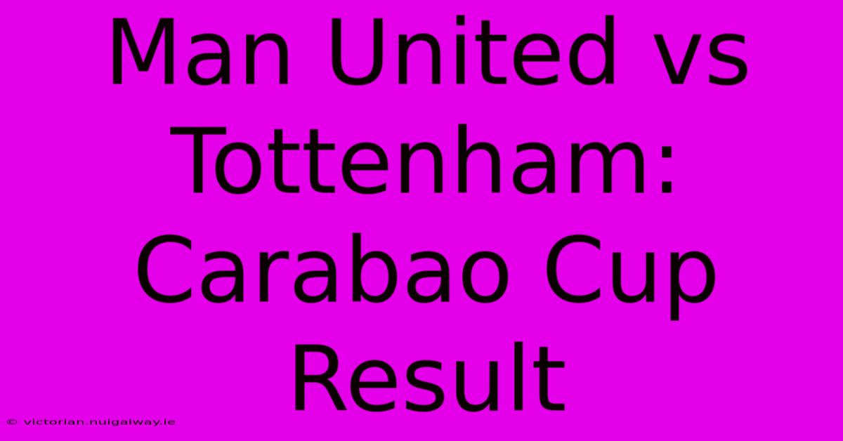 Man United Vs Tottenham: Carabao Cup Result