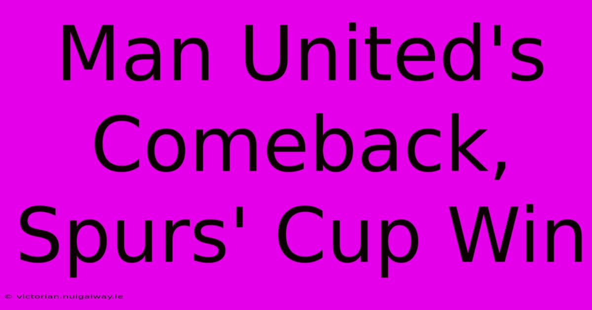 Man United's Comeback, Spurs' Cup Win