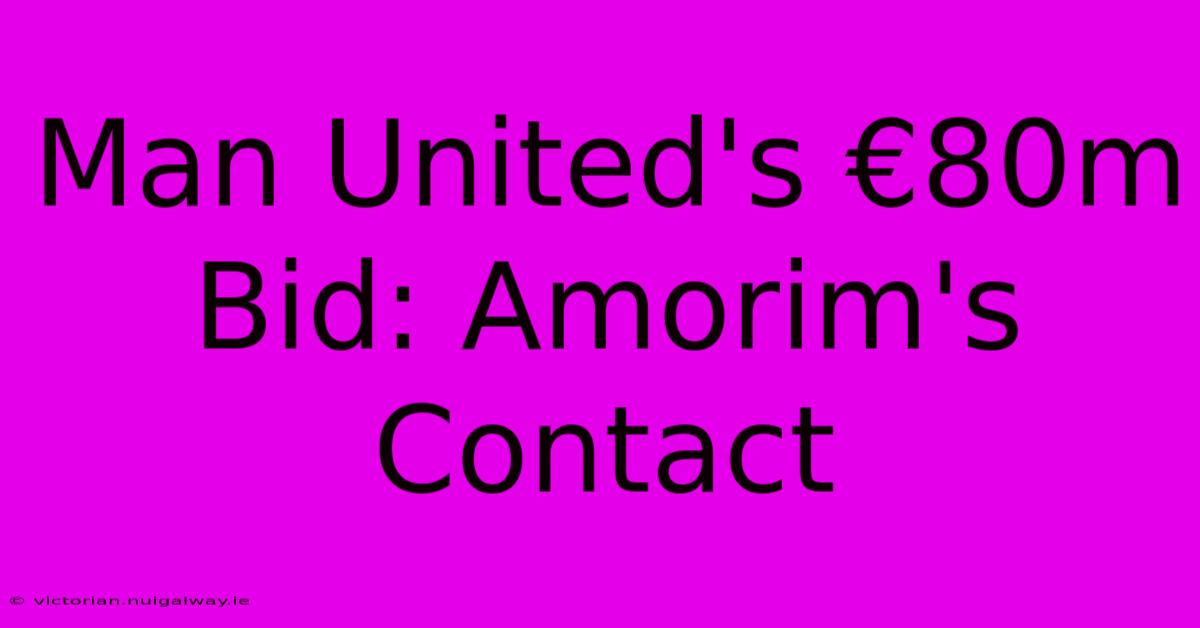 Man United's €80m Bid: Amorim's Contact