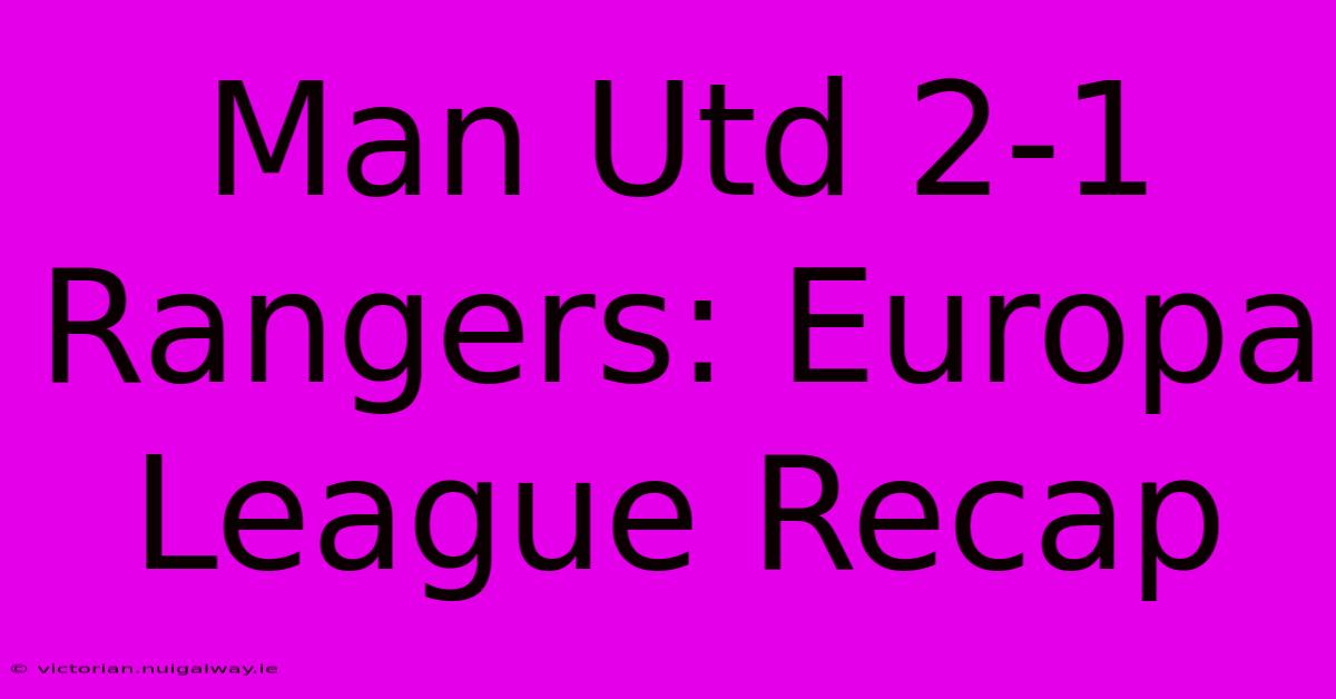 Man Utd 2-1 Rangers: Europa League Recap