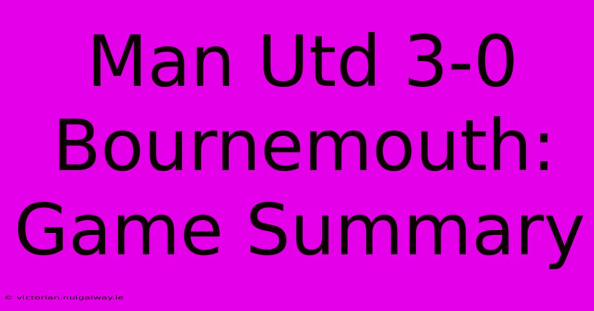 Man Utd 3-0 Bournemouth: Game Summary