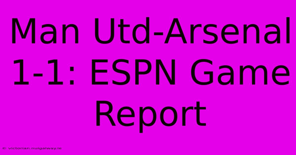 Man Utd-Arsenal 1-1: ESPN Game Report