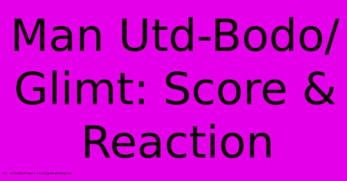 Man Utd-Bodo/Glimt: Score & Reaction