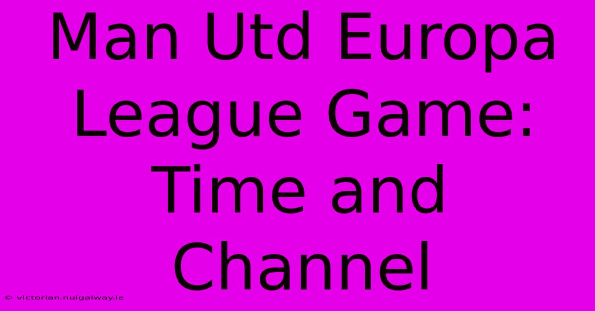 Man Utd Europa League Game: Time And Channel