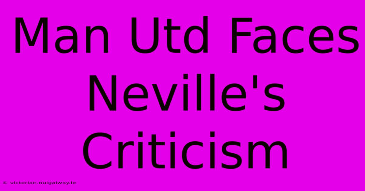 Man Utd Faces Neville's Criticism