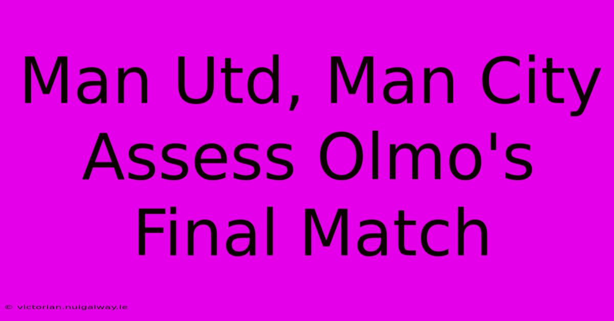 Man Utd, Man City Assess Olmo's Final Match