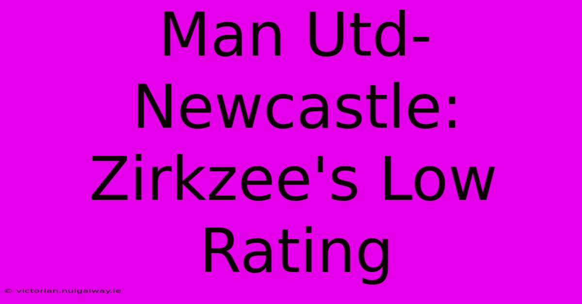 Man Utd-Newcastle: Zirkzee's Low Rating