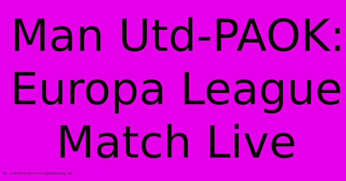 Man Utd-PAOK: Europa League Match Live