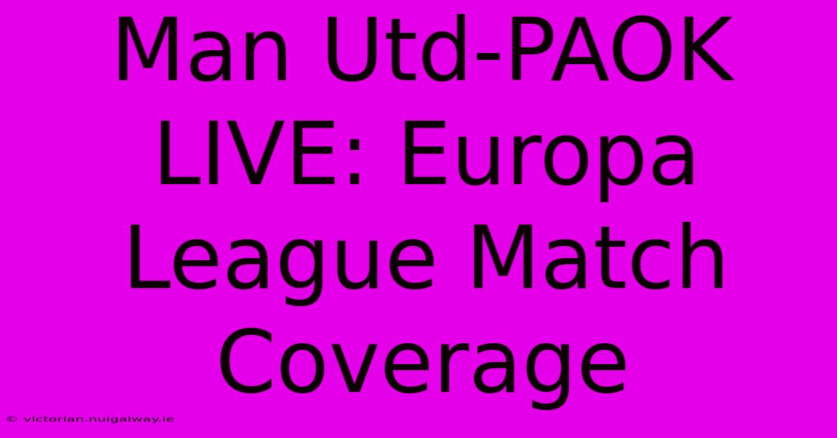 Man Utd-PAOK LIVE: Europa League Match Coverage 