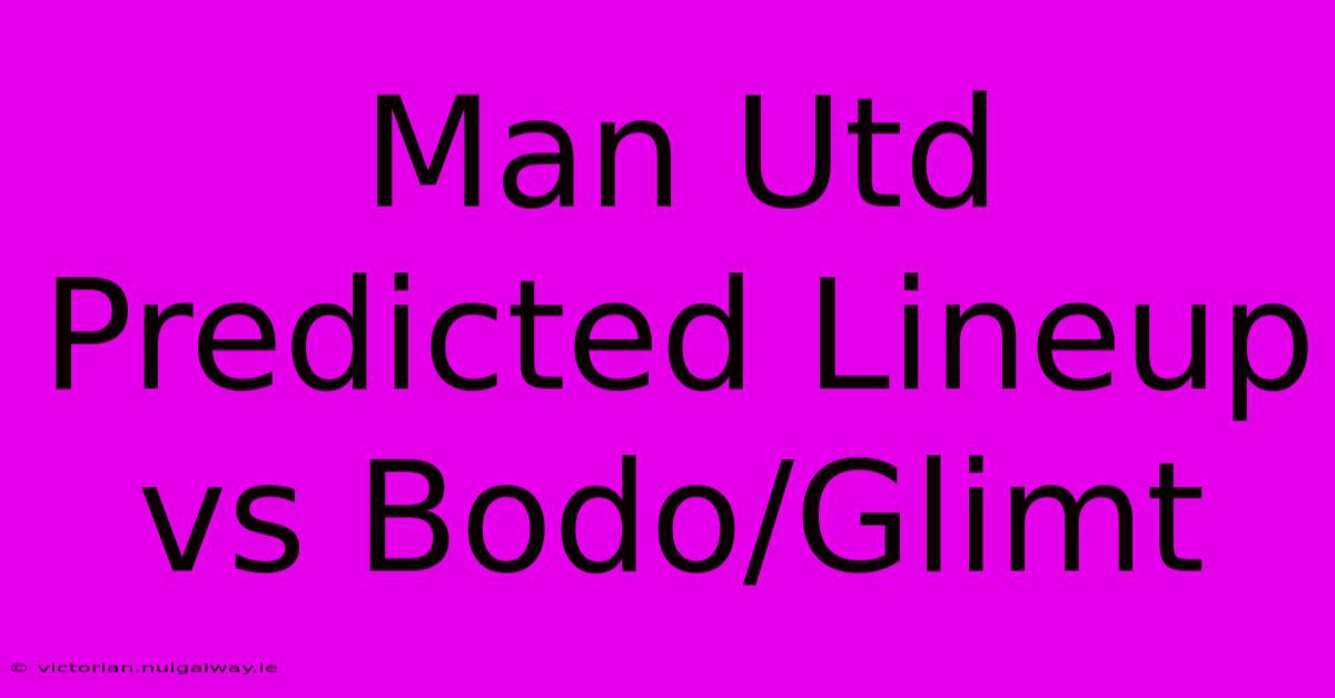 Man Utd Predicted Lineup Vs Bodo/Glimt