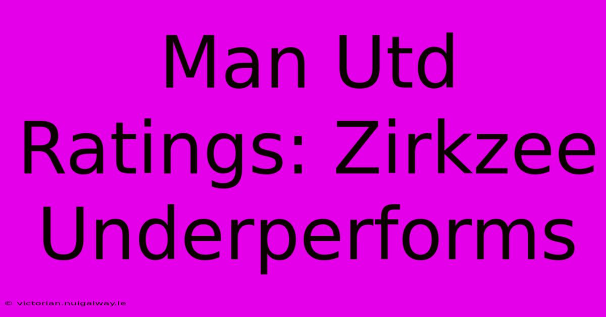 Man Utd Ratings: Zirkzee Underperforms