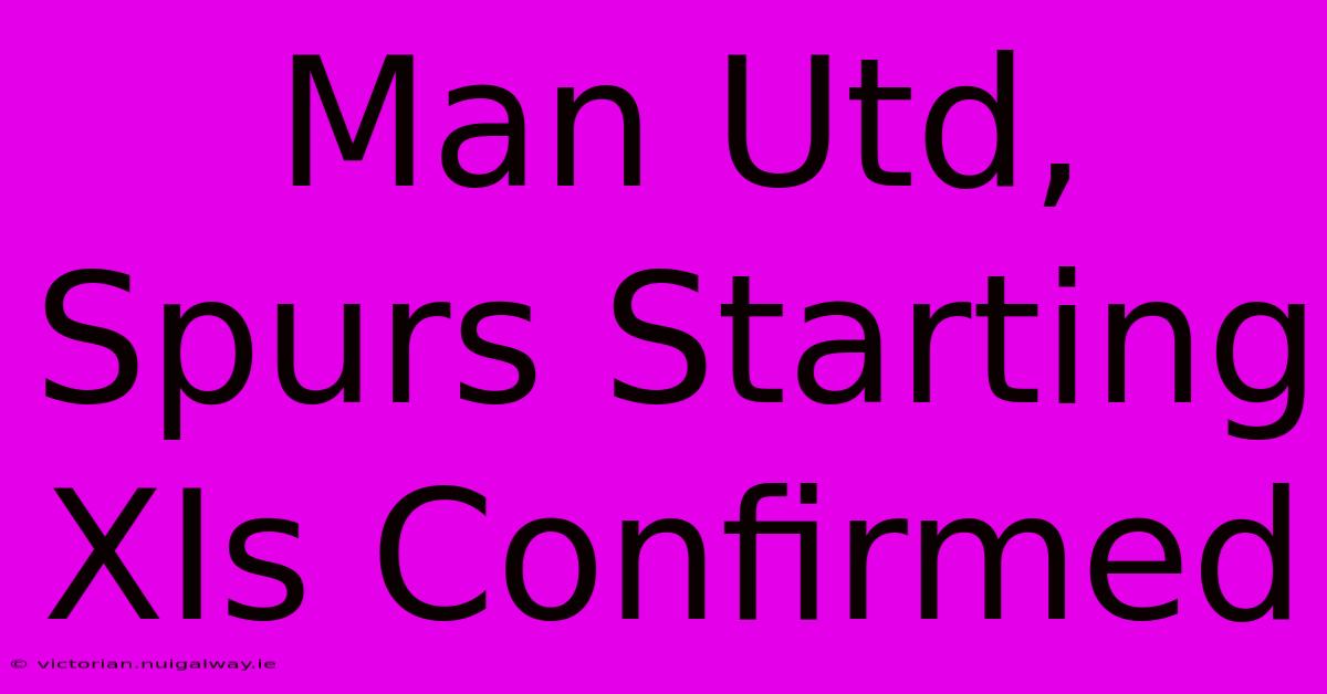 Man Utd, Spurs Starting XIs Confirmed