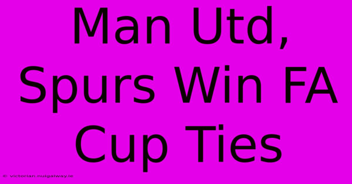 Man Utd, Spurs Win FA Cup Ties