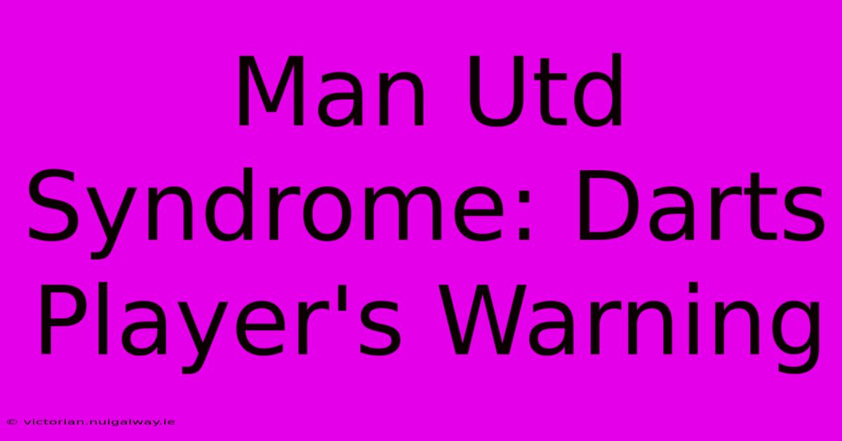 Man Utd Syndrome: Darts Player's Warning