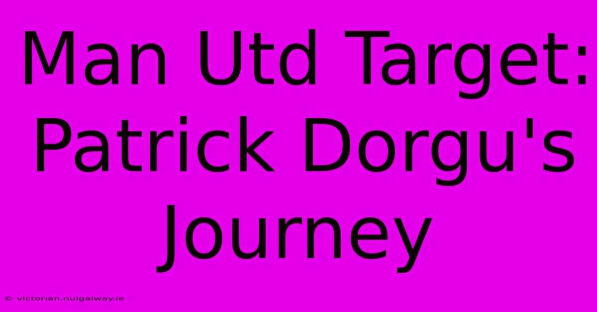 Man Utd Target: Patrick Dorgu's Journey