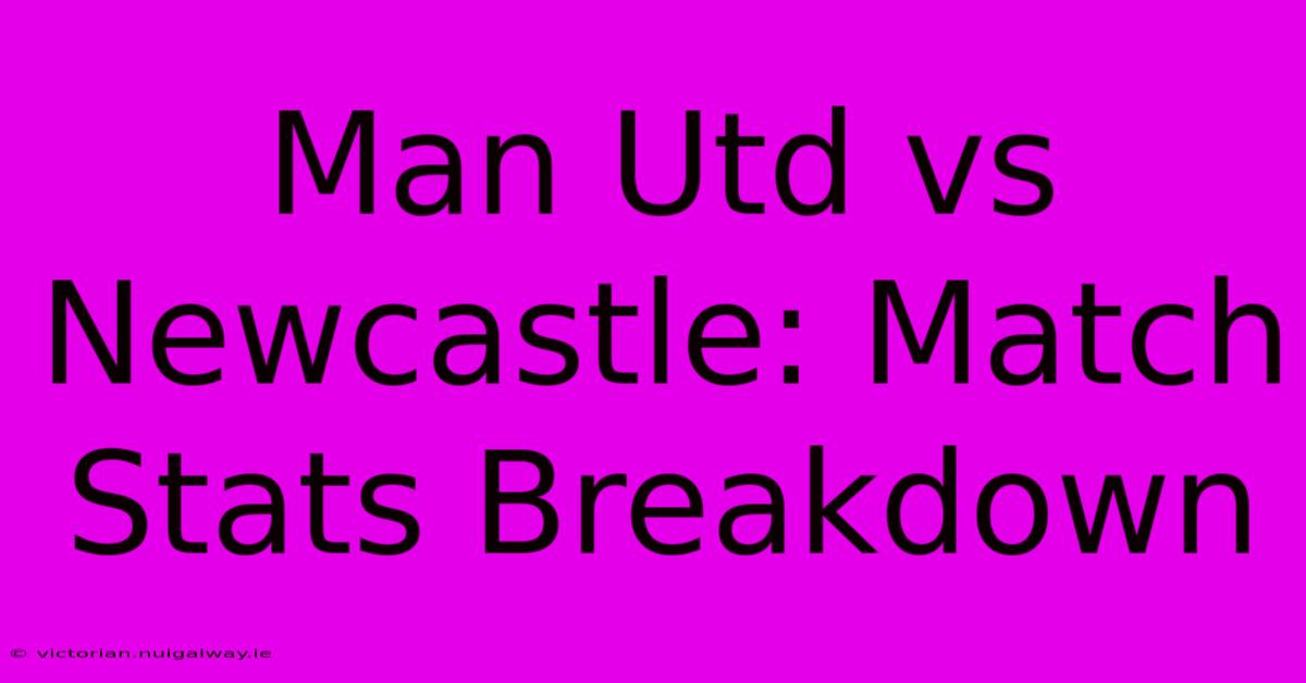 Man Utd Vs Newcastle: Match Stats Breakdown