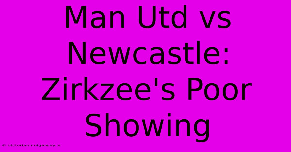 Man Utd Vs Newcastle: Zirkzee's Poor Showing