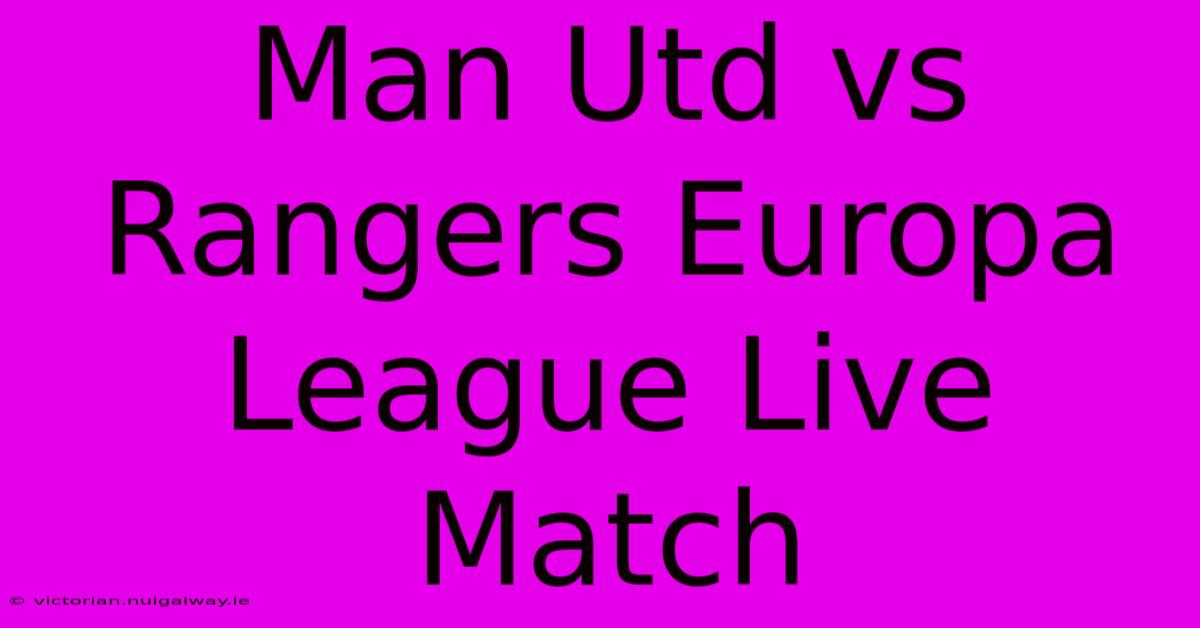 Man Utd Vs Rangers Europa League Live Match