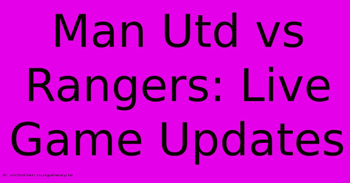 Man Utd Vs Rangers: Live Game Updates