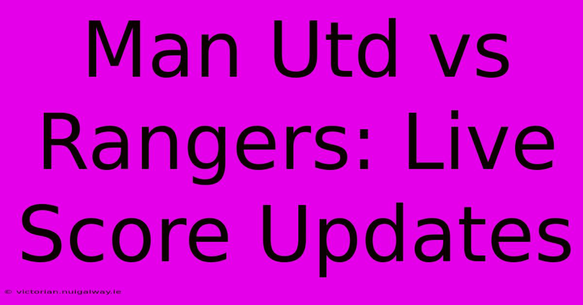 Man Utd Vs Rangers: Live Score Updates