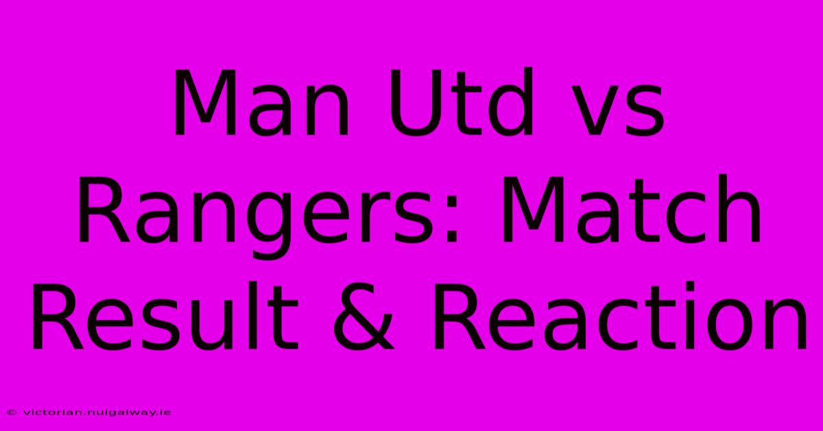 Man Utd Vs Rangers: Match Result & Reaction