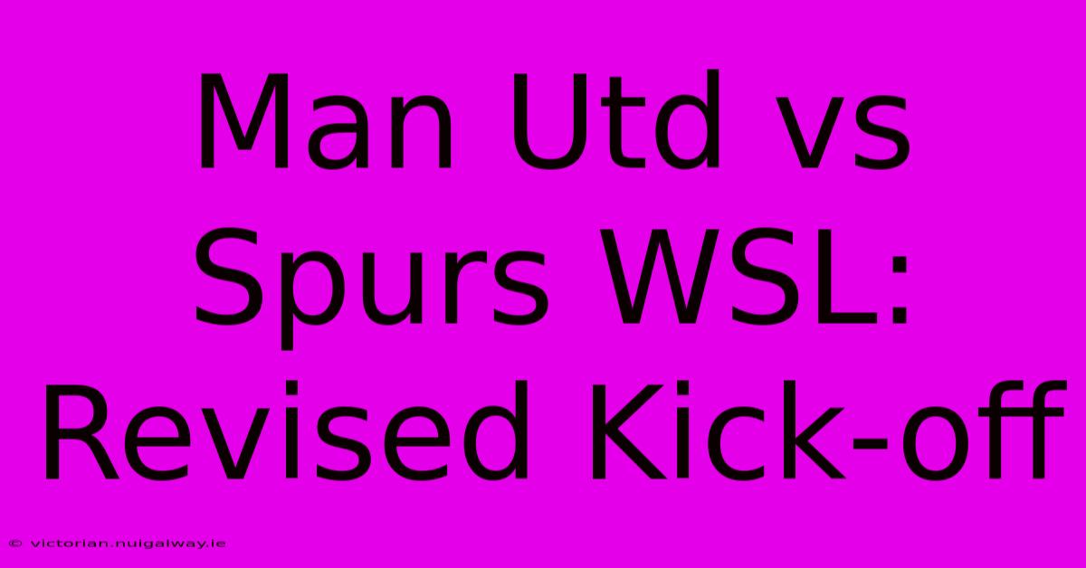 Man Utd Vs Spurs WSL: Revised Kick-off