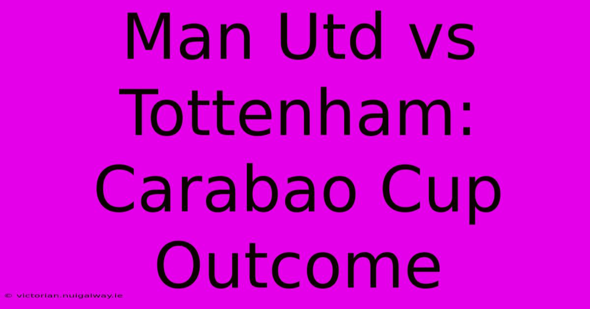 Man Utd Vs Tottenham: Carabao Cup Outcome