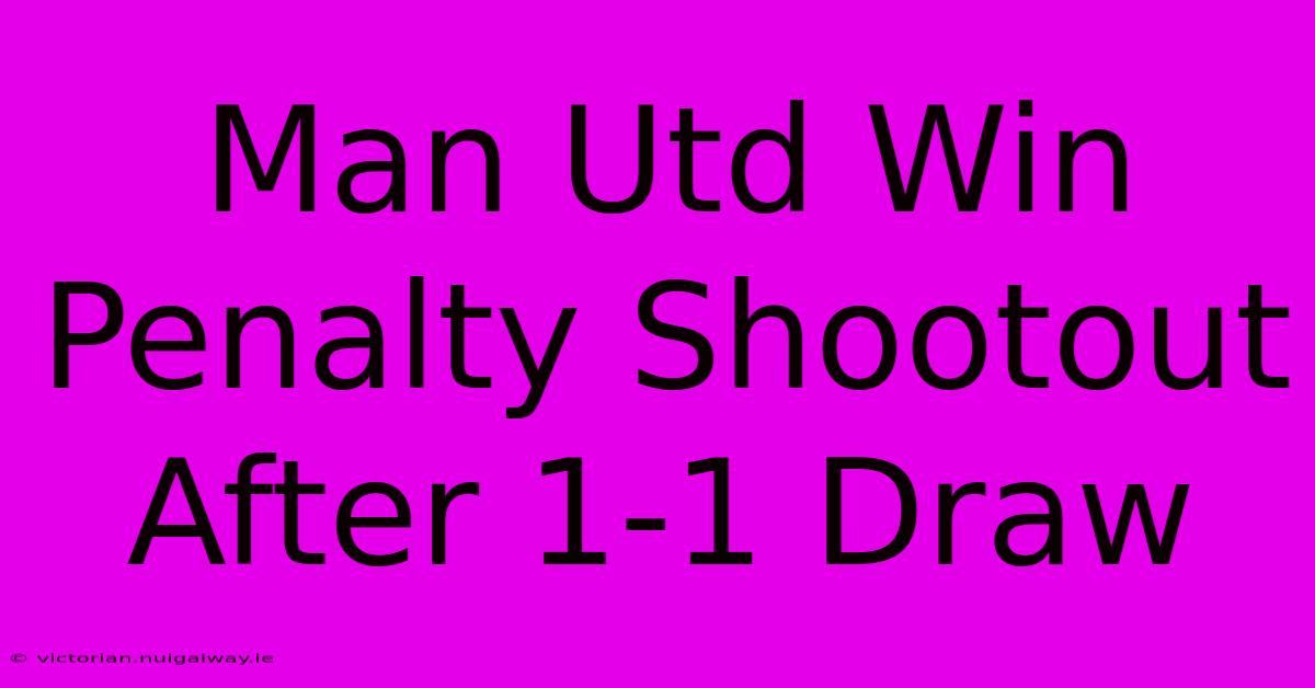 Man Utd Win Penalty Shootout After 1-1 Draw